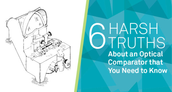 6 harsh truths about an optical comparator